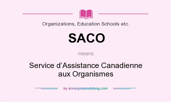 What does SACO mean? It stands for Service d’Assistance Canadienne aux Organismes