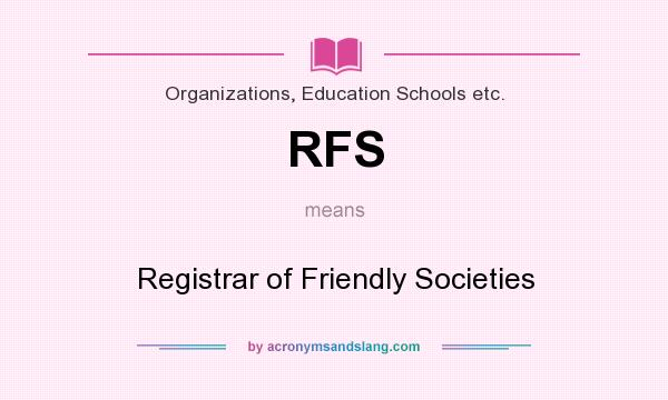 What does RFS mean? It stands for Registrar of Friendly Societies