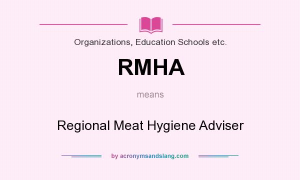 What does RMHA mean? It stands for Regional Meat Hygiene Adviser