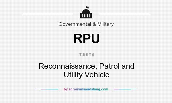 What does RPU mean? It stands for Reconnaissance, Patrol and Utility Vehicle