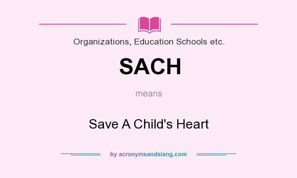 What does SACH mean? It stands for Save A Child`s Heart