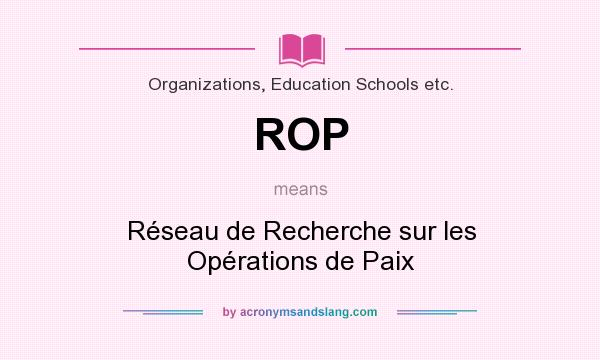 What does ROP mean? It stands for Réseau de Recherche sur les Opérations de Paix
