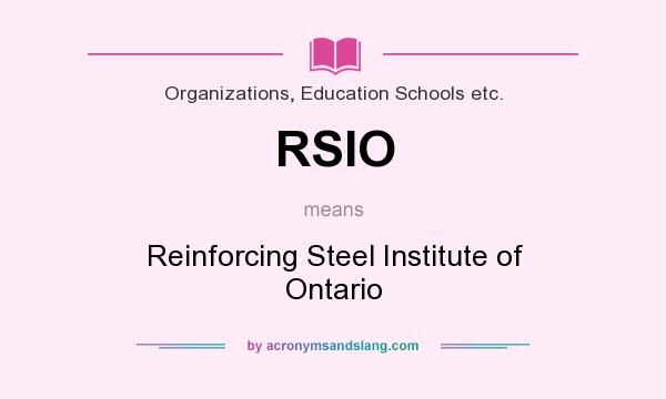 What does RSIO mean? It stands for Reinforcing Steel Institute of Ontario