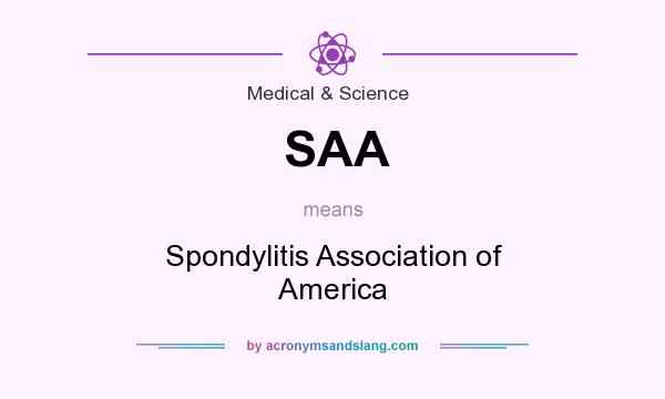 What does SAA mean? It stands for Spondylitis Association of America