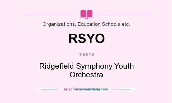 What does RSYO mean? It stands for Ridgefield Symphony Youth Orchestra