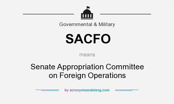 What does SACFO mean? It stands for Senate Appropriation Committee on Foreign Operations