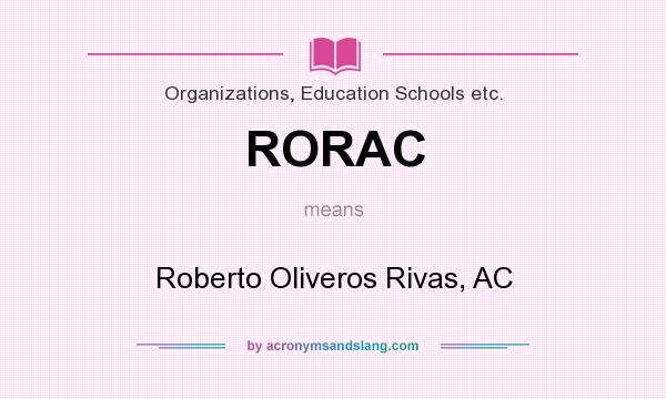 What does RORAC mean? It stands for Roberto Oliveros Rivas, AC