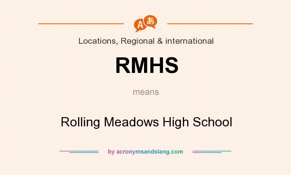 What does RMHS mean? It stands for Rolling Meadows High School