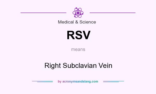 What does RSV mean? It stands for Right Subclavian Vein