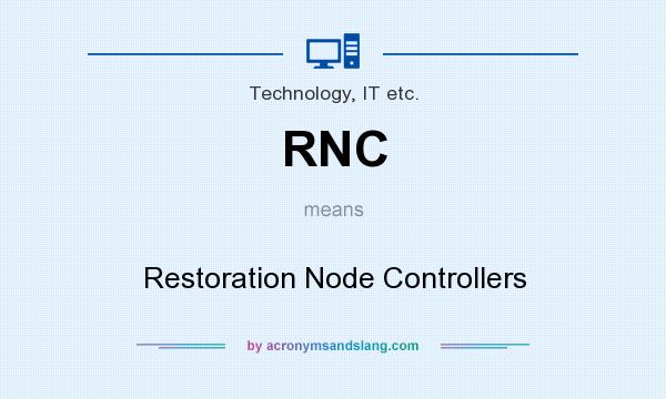 What does RNC mean? It stands for Restoration Node Controllers