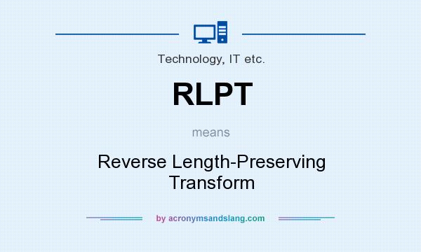 What does RLPT mean? It stands for Reverse Length-Preserving Transform