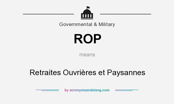 What does ROP mean? It stands for Retraites Ouvrières et Paysannes