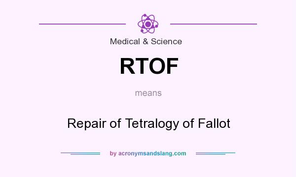 What does RTOF mean? It stands for Repair of Tetralogy of Fallot