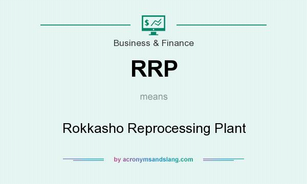 What does RRP mean? It stands for Rokkasho Reprocessing Plant