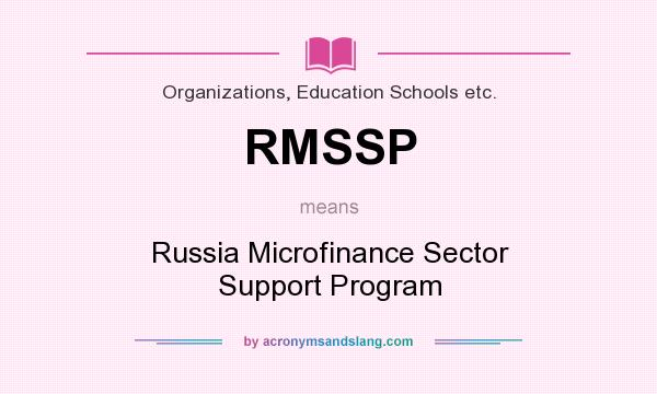 What does RMSSP mean? It stands for Russia Microfinance Sector Support Program