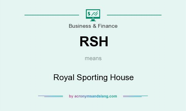 What does RSH mean? It stands for Royal Sporting House