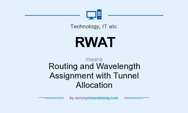 What does RWAT mean? It stands for Routing and Wavelength Assignment with Tunnel Allocation