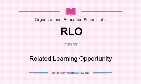 What does RLO mean? It stands for Related Learning Opportunity