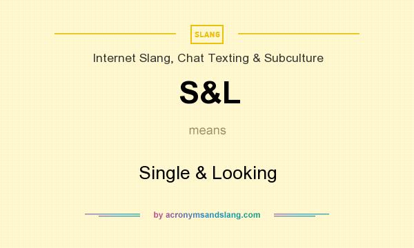 What does S&L mean? It stands for Single & Looking