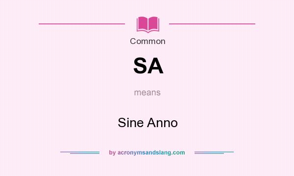 What does SA mean? It stands for Sine Anno