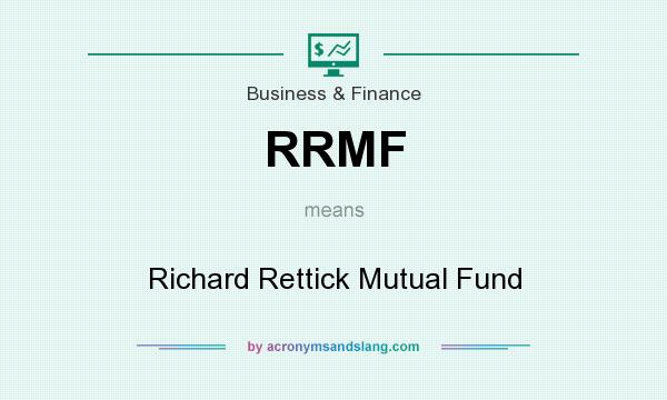 What does RRMF mean? It stands for Richard Rettick Mutual Fund