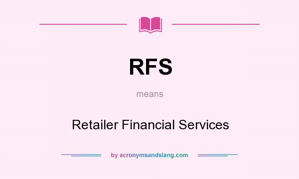 What does RFS mean? It stands for Retailer Financial Services