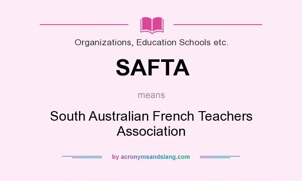 What does SAFTA mean? It stands for South Australian French Teachers Association