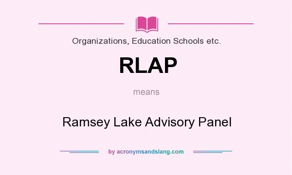 What does RLAP mean? It stands for Ramsey Lake Advisory Panel