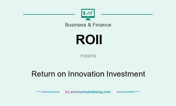 What does ROII mean? It stands for Return on Innovation Investment