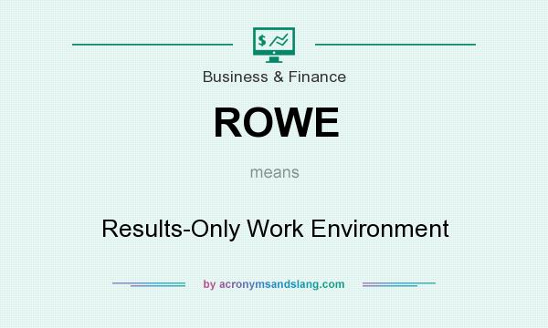 What does ROWE mean? It stands for Results-Only Work Environment