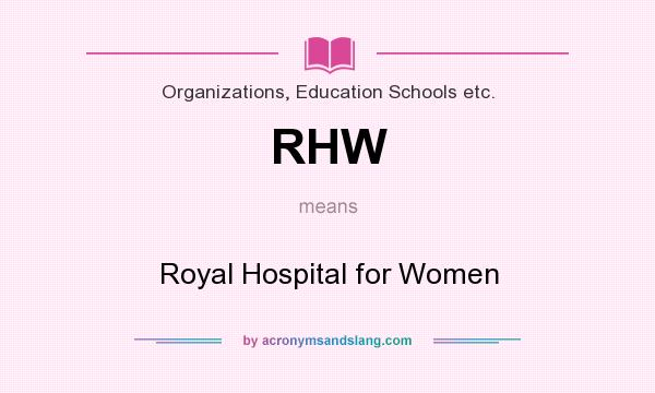 What does RHW mean? It stands for Royal Hospital for Women