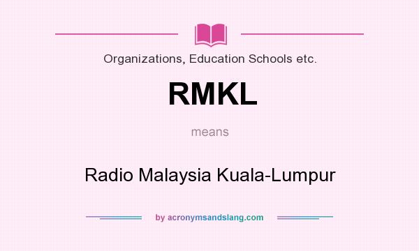 What does RMKL mean? It stands for Radio Malaysia Kuala-Lumpur