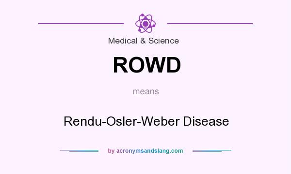 What does ROWD mean? It stands for Rendu-Osler-Weber Disease