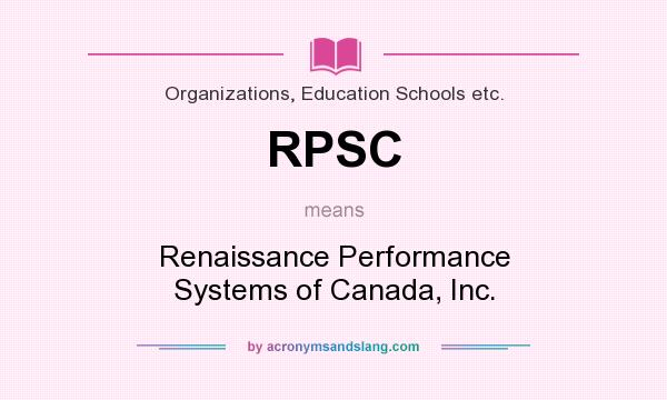 What does RPSC mean? It stands for Renaissance Performance Systems of Canada, Inc.