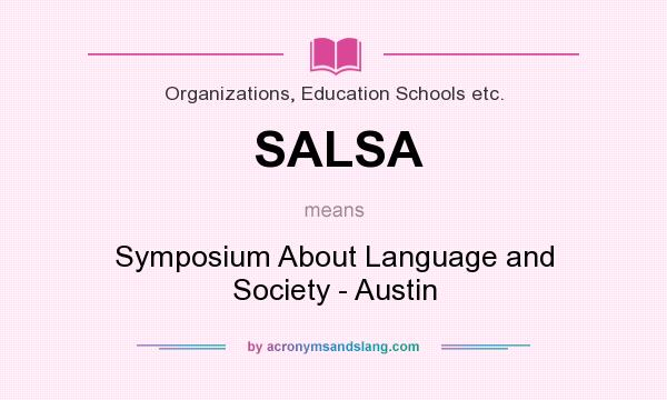 What does SALSA mean? It stands for Symposium About Language and Society - Austin