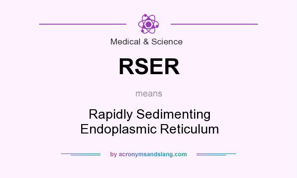 What does RSER mean? It stands for Rapidly Sedimenting Endoplasmic Reticulum