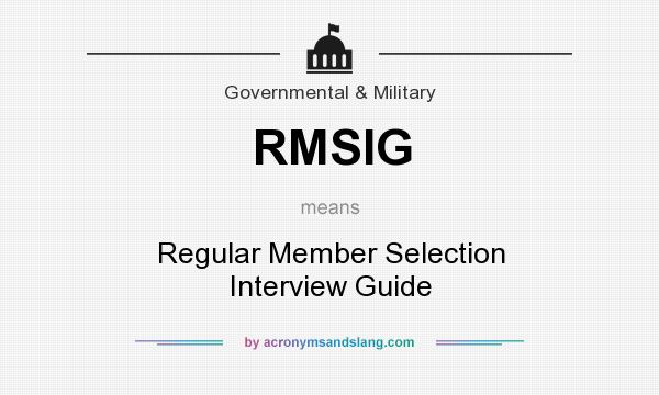 What does RMSIG mean? It stands for Regular Member Selection Interview Guide