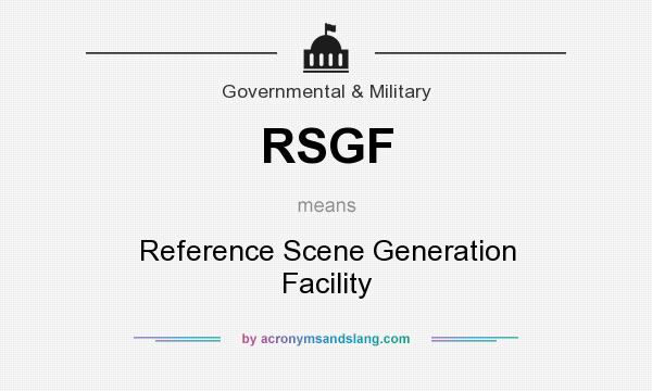 What does RSGF mean? It stands for Reference Scene Generation Facility