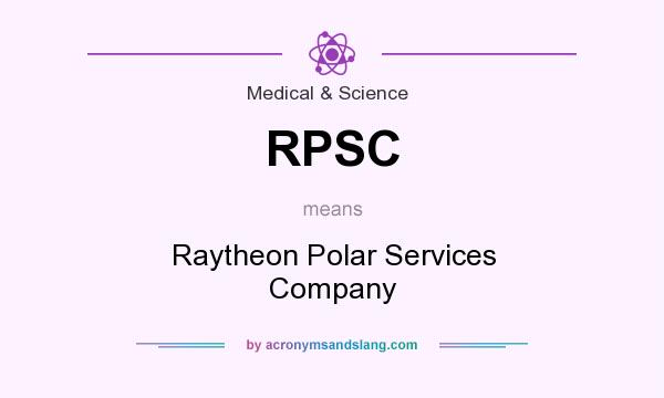 What does RPSC mean? It stands for Raytheon Polar Services Company