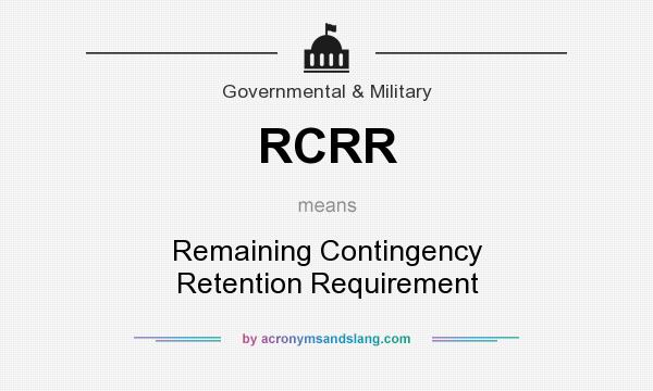 What does RCRR mean? It stands for Remaining Contingency Retention Requirement