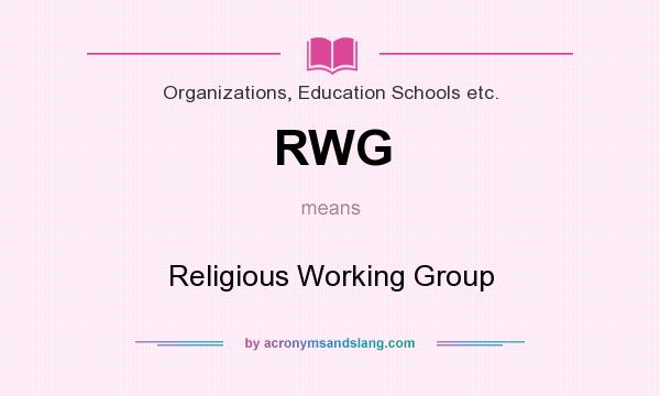 What does RWG mean? It stands for Religious Working Group