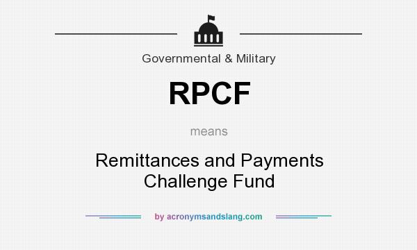 What does RPCF mean? It stands for Remittances and Payments Challenge Fund