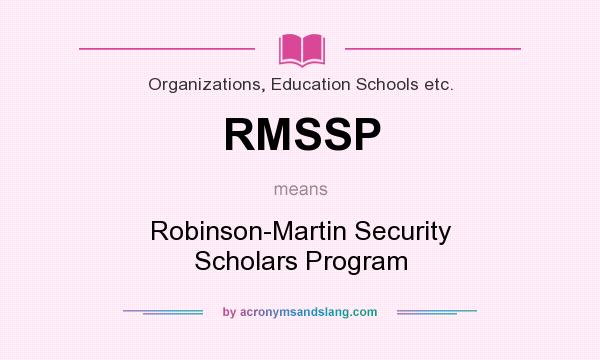 What does RMSSP mean? It stands for Robinson-Martin Security Scholars Program