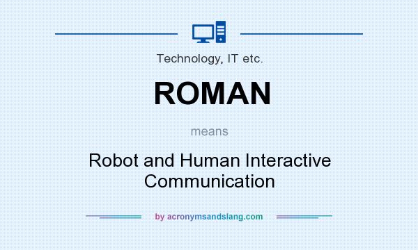 What does ROMAN mean? It stands for Robot and Human Interactive Communication