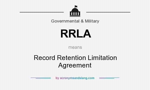 What does RRLA mean? It stands for Record Retention Limitation Agreement