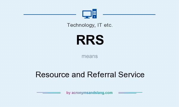 What does RRS mean? It stands for Resource and Referral Service