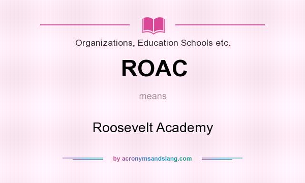 What does ROAC mean? It stands for Roosevelt Academy