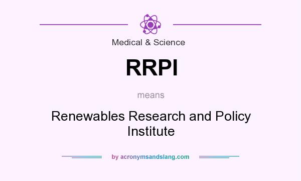 What does RRPI mean? It stands for Renewables Research and Policy Institute