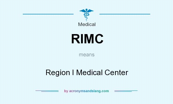 What does RIMC mean? It stands for Region I Medical Center