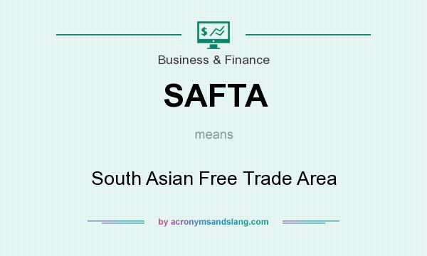 What does SAFTA mean? It stands for South Asian Free Trade Area